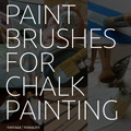 Paint Brushes for Chalk Painting
